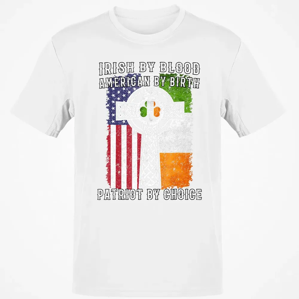 Irish By Blood American By Birth Patriot By Choice Classic Unisex T-Shirt - 13