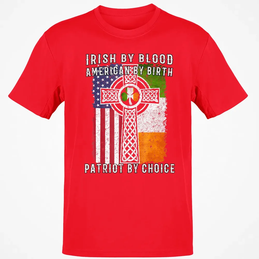 Irish By Blood American By Birth Patriot By Choice Classic Unisex T-Shirt - 11
