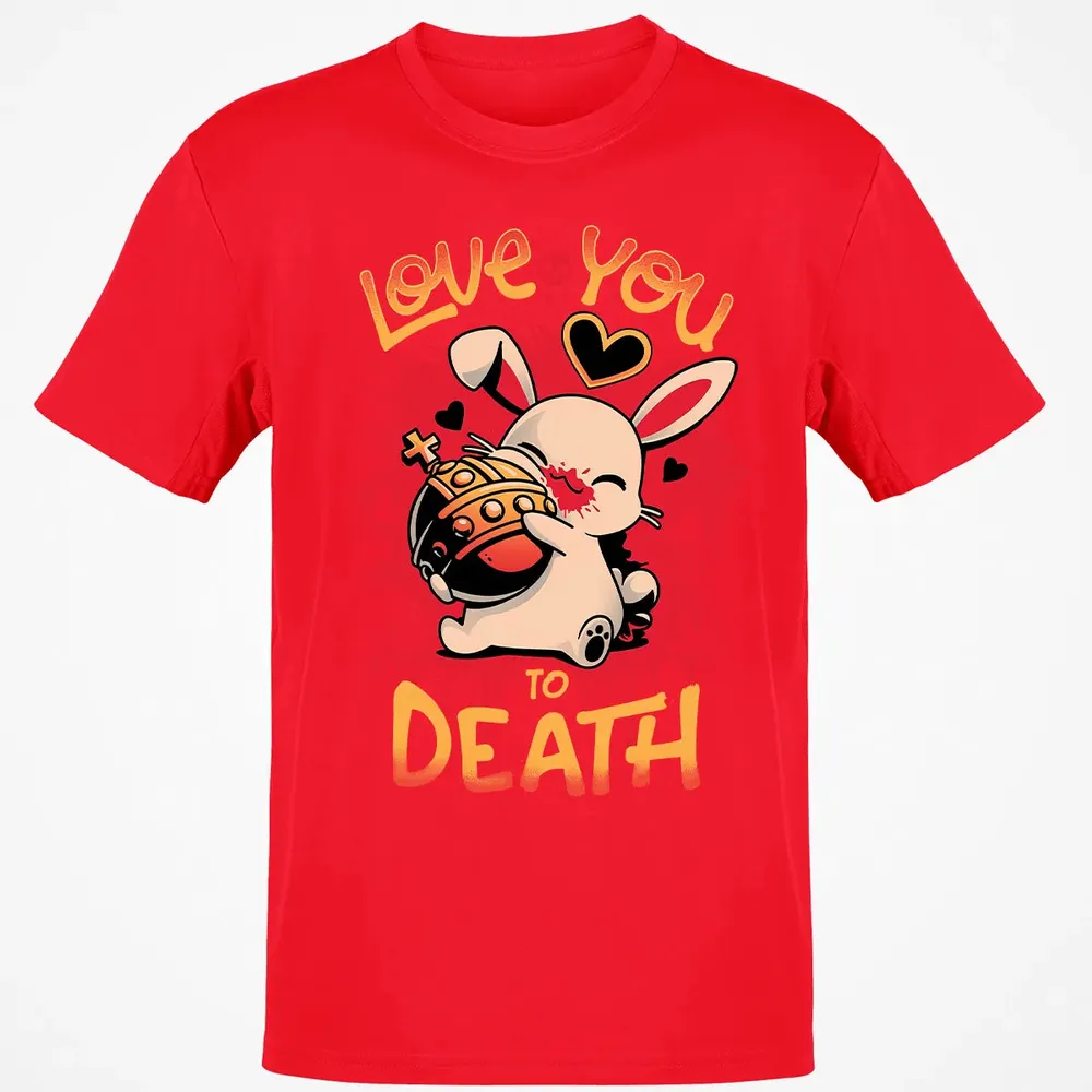 Love You To Death Classic Unisex T-Shirt - 11