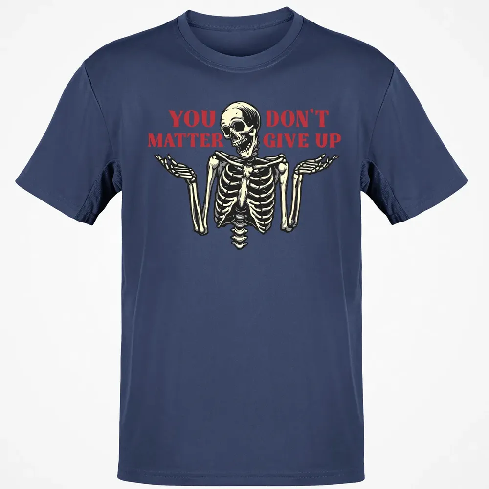 You Dont Matter Give Up Classic Unisex T-Shirt - 8