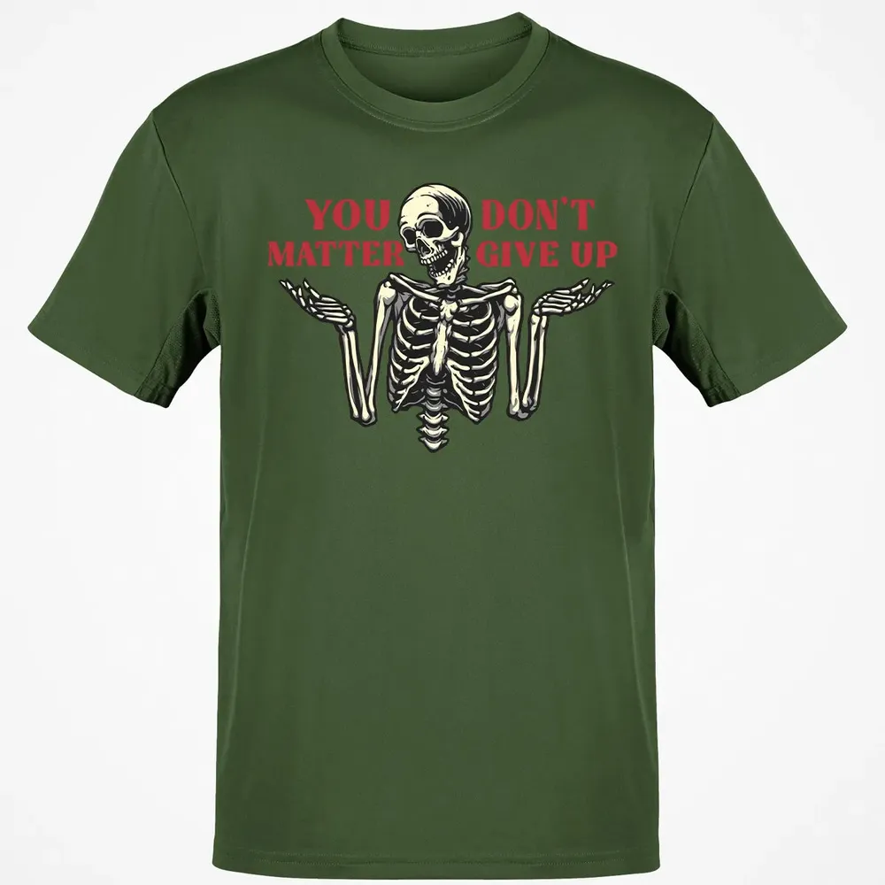 You Dont Matter Give Up Classic Unisex T-Shirt - 7