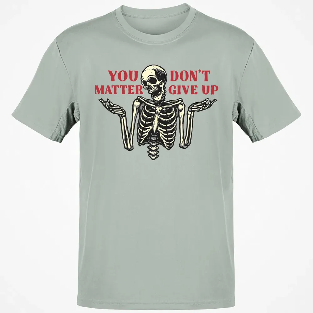 You Dont Matter Give Up Classic Unisex T-Shirt - 3