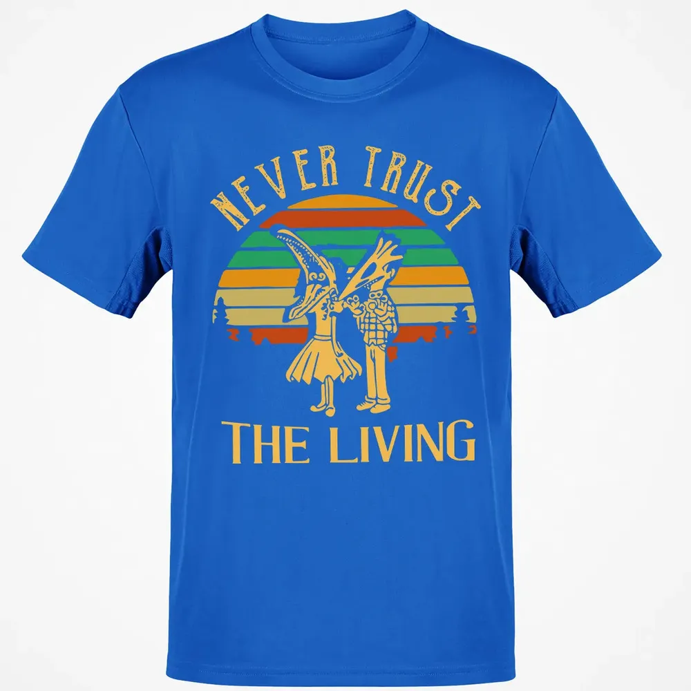 Never Trust The Living Classic Unisex T-Shirt - 12