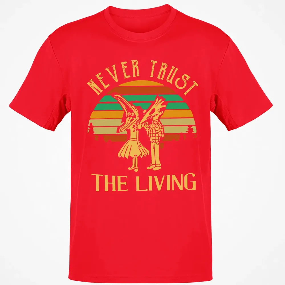 Never Trust The Living Classic Unisex T-Shirt - 11