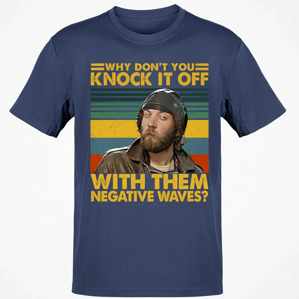 Why Don't You Knock It Off With Them Negative Waves? Classic Unisex T-Shirt - 8