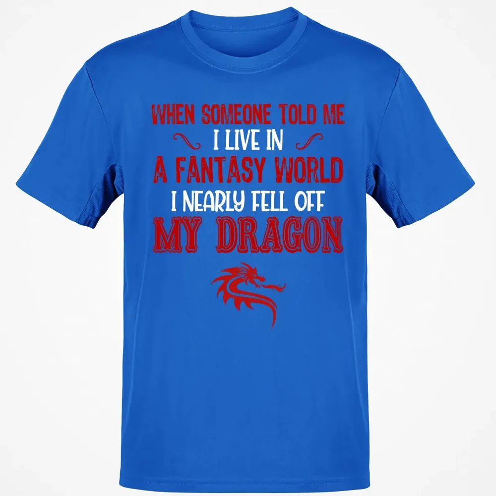 I Live In A Fantasy World Classic Unisex T-Shirt - 12