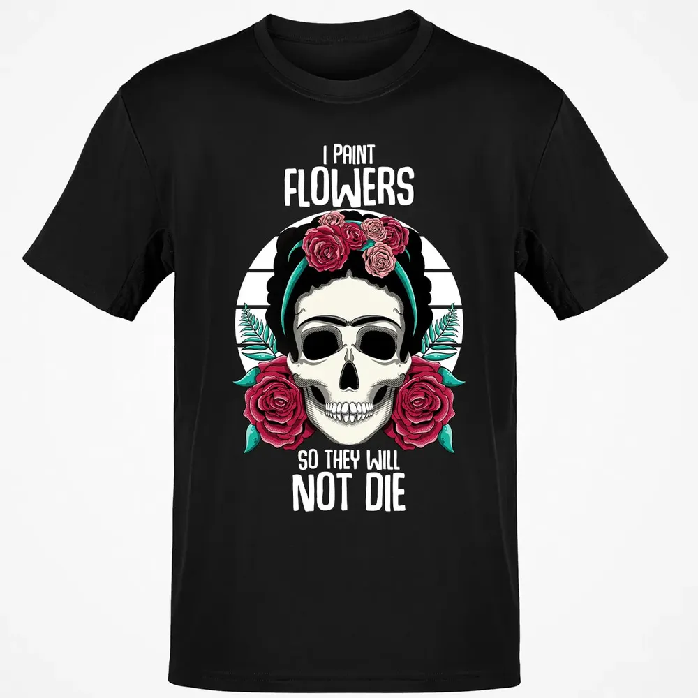 I Paint Flowers So They Will Not Die Classic Unisex T-Shirt - 2