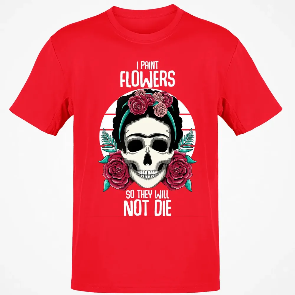 I Paint Flowers So They Will Not Die Classic Unisex T-Shirt - 11
