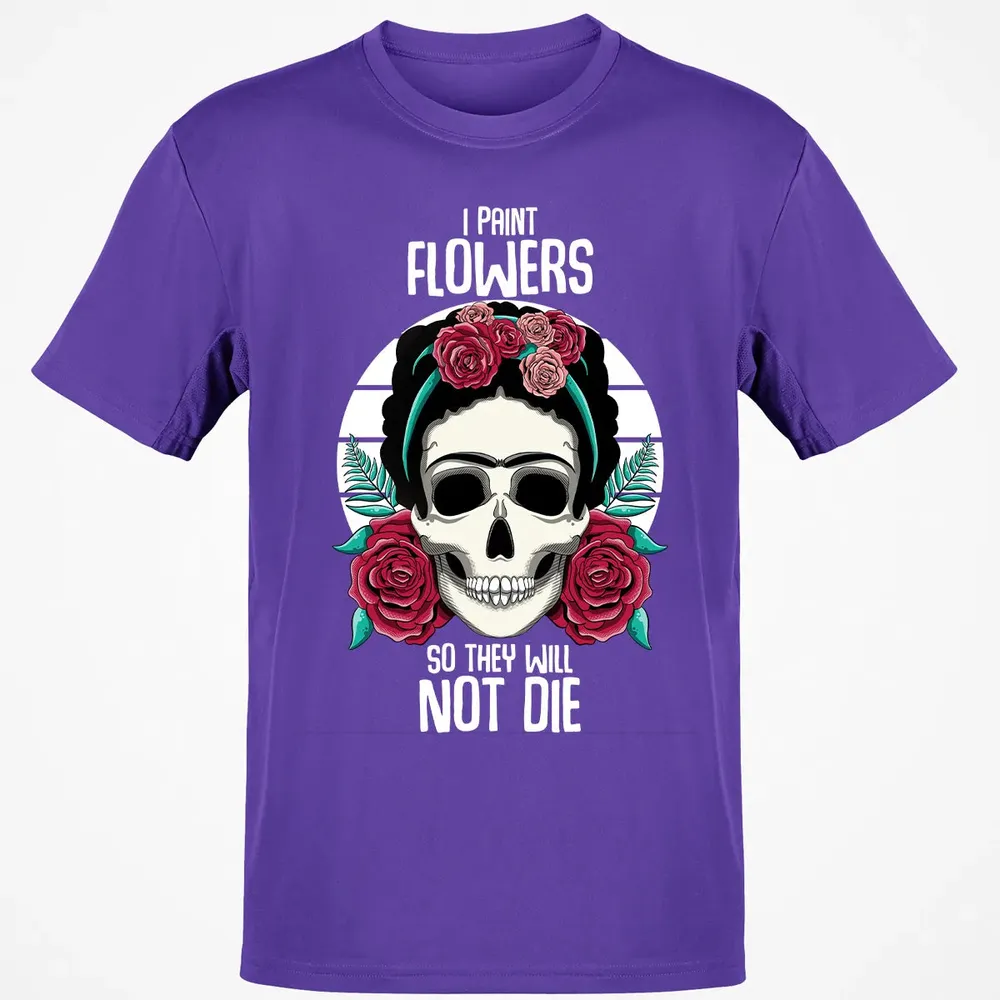 I Paint Flowers So They Will Not Die Classic Unisex T-Shirt - 10