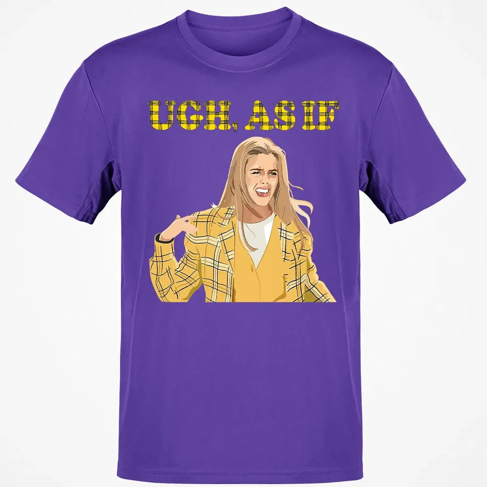 Ugh, As If Classic Unisex T-Shirt - 10