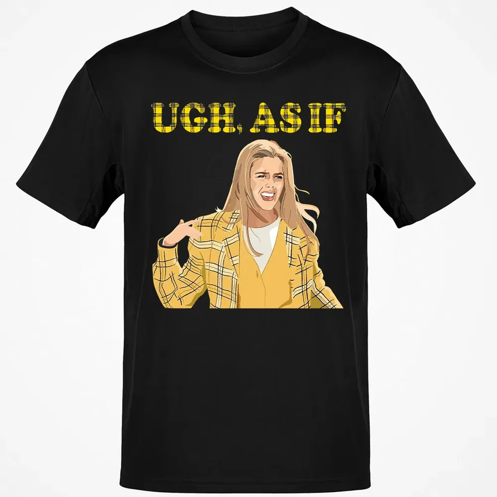 Ugh, As If Classic Unisex T-Shirt - 2