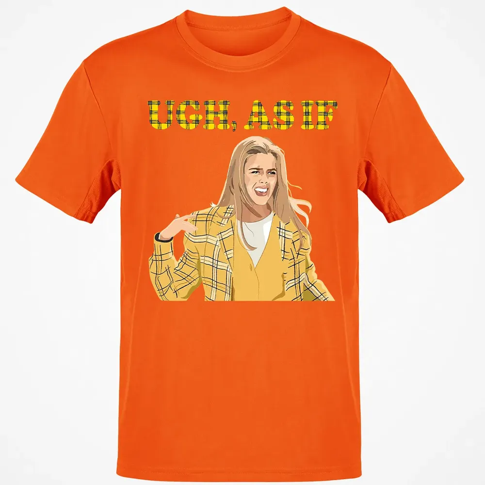 Ugh, As If Classic Unisex T-Shirt - 9