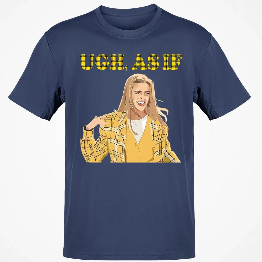 Ugh, As If Classic Unisex T-Shirt - 8