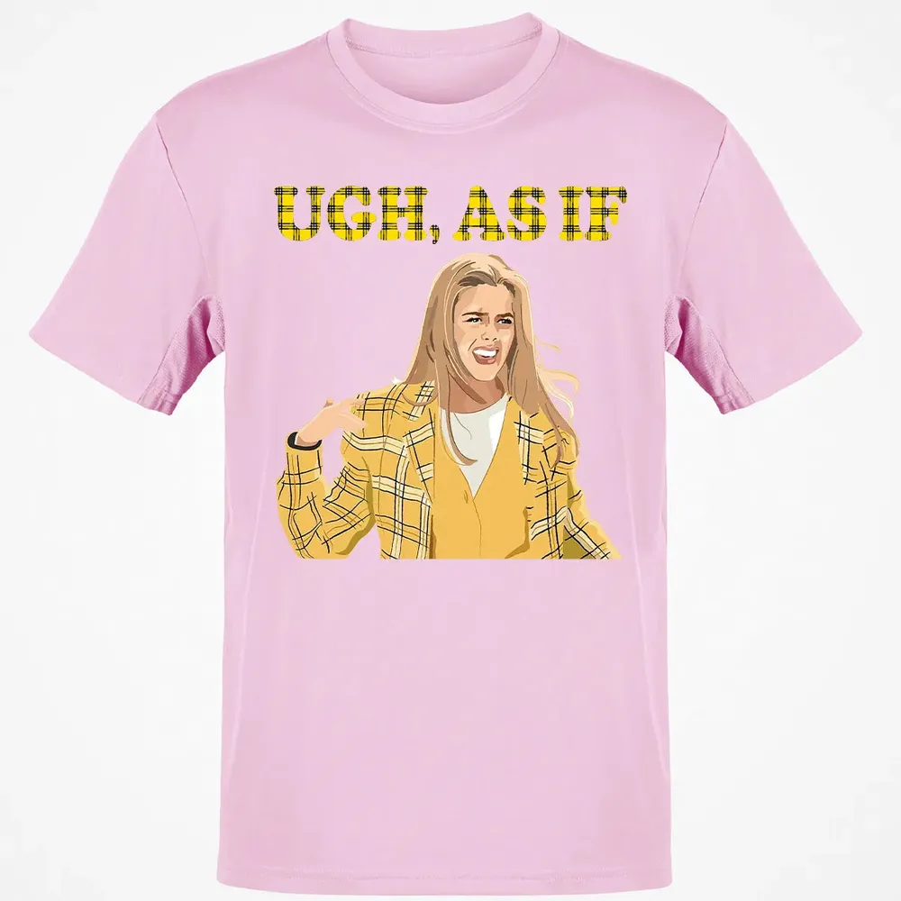Ugh, As If Classic Unisex T-Shirt - 6