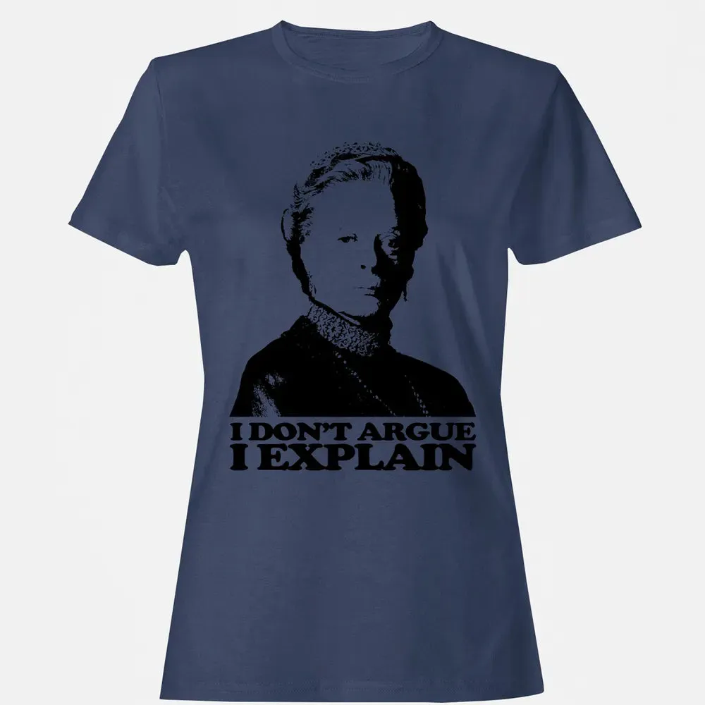 I Dont Argue I Explain Women's T-shirt - 10