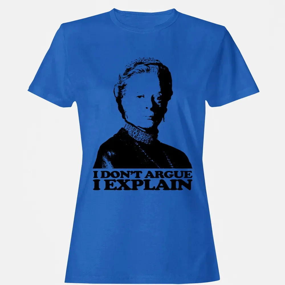 I Dont Argue I Explain Women's T-shirt - 14