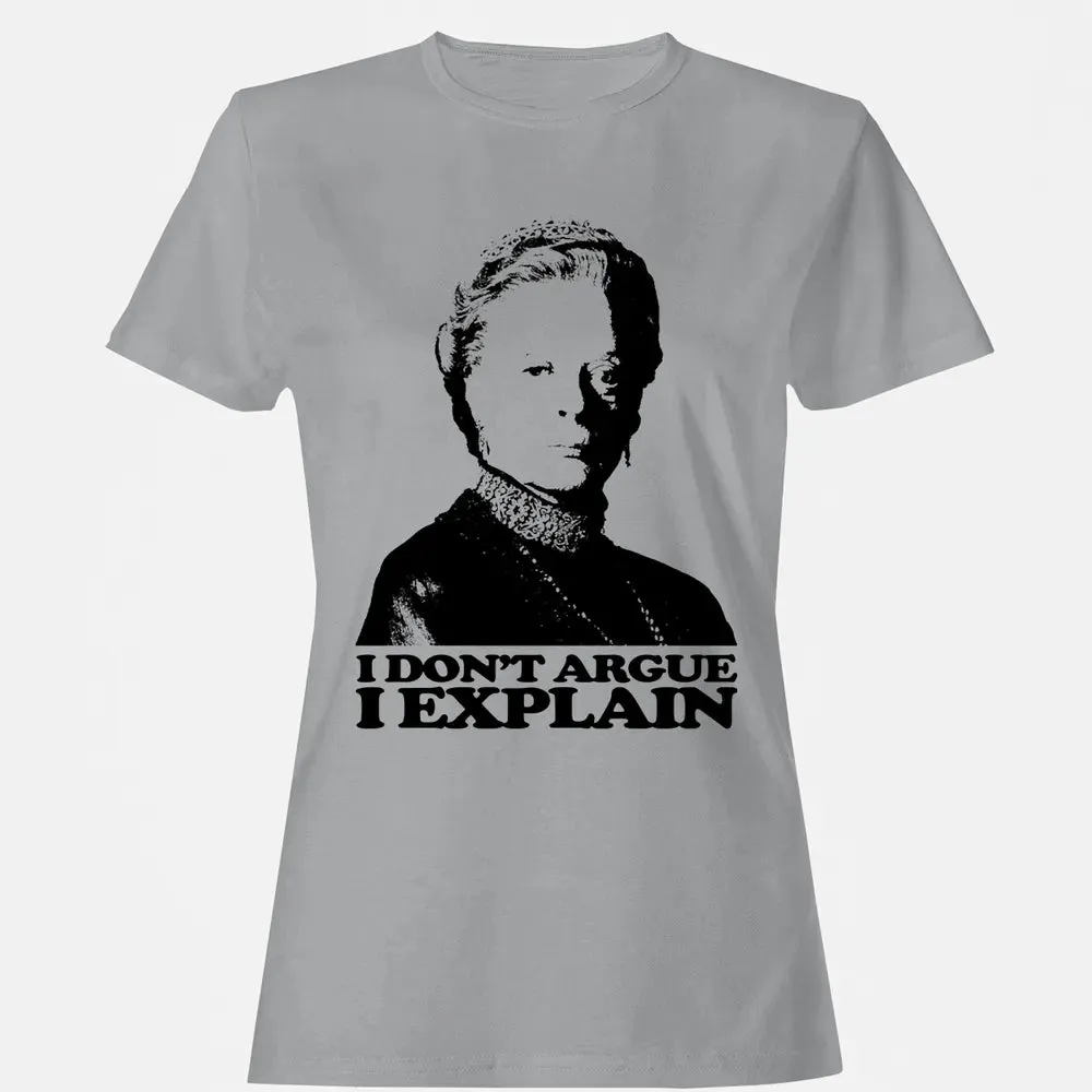 I Dont Argue I Explain Women's T-shirt - 15