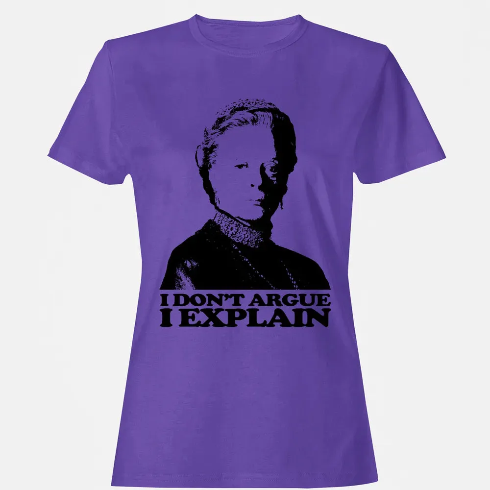 I Dont Argue I Explain Women's T-shirt - 12