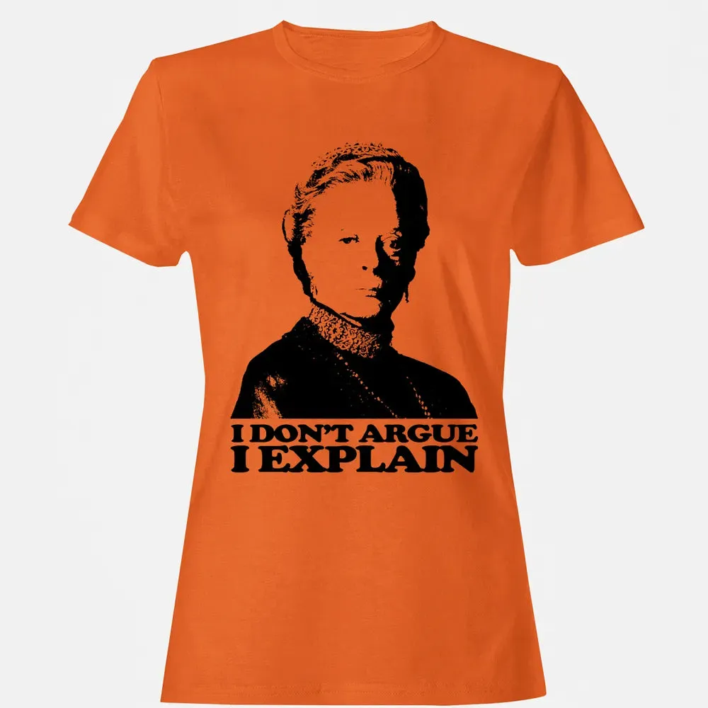 I Dont Argue I Explain Women's T-shirt - 11