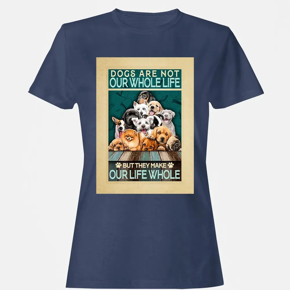 Dogs Are Not Our Whole Life But They Make Our Life Whole Women's T-shirt - 10