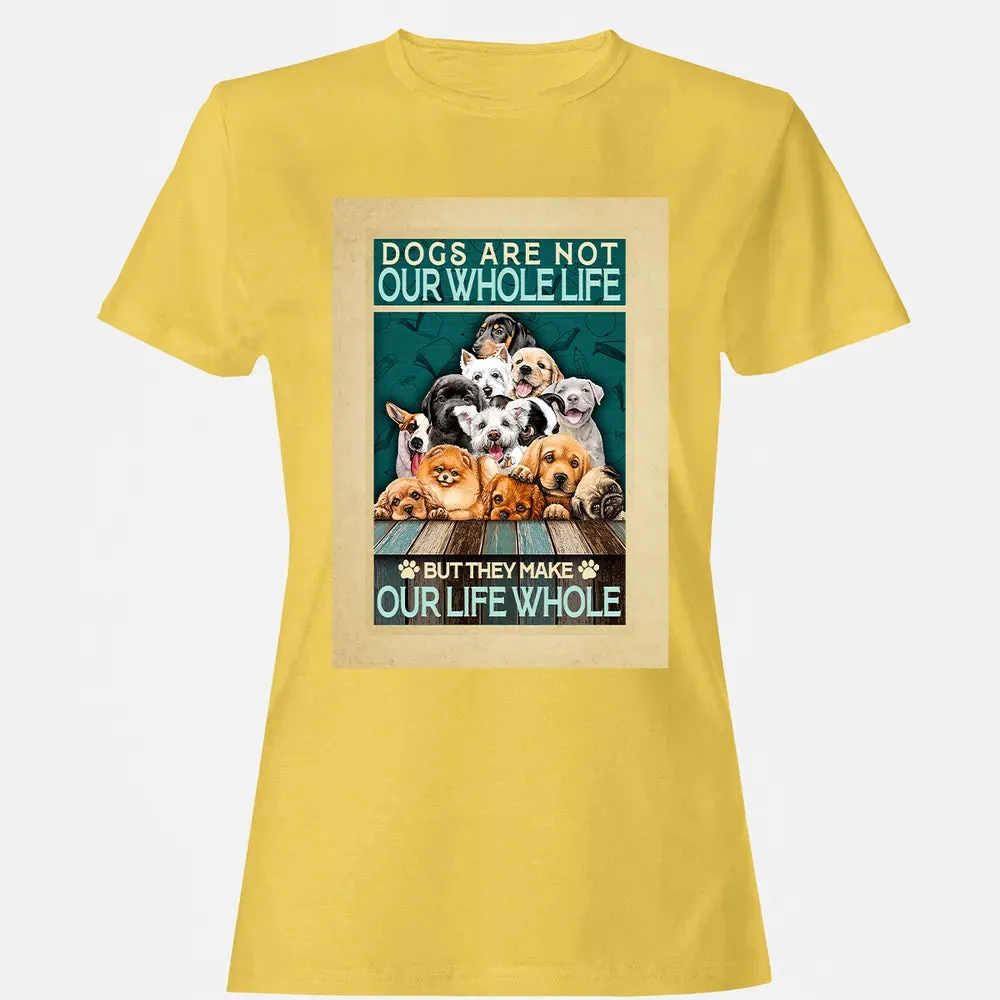 Dogs Are Not Our Whole Life But They Make Our Life Whole Women's T-shirt - 4