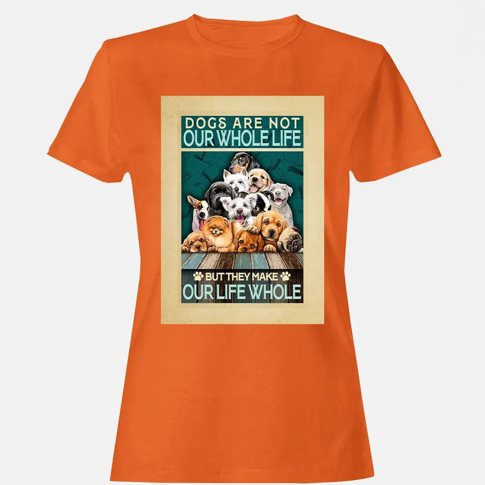 Dogs Are Not Our Whole Life But They Make Our Life Whole Women's T-shirt - 11