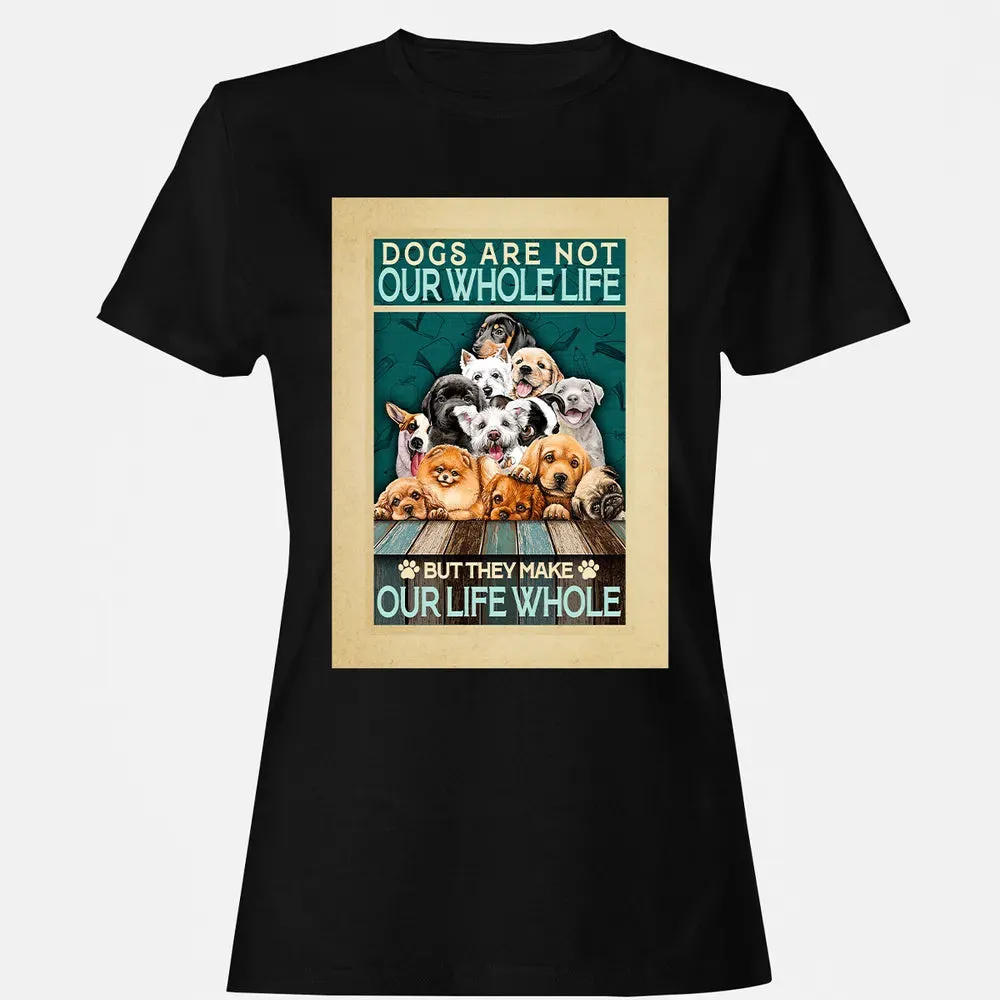 Dogs Are Not Our Whole Life But They Make Our Life Whole Women's T-shirt - 16