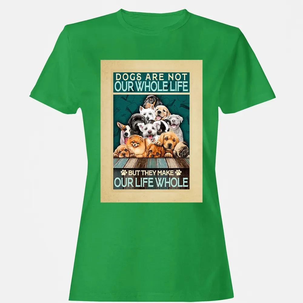 Dogs Are Not Our Whole Life But They Make Our Life Whole Women's T-shirt - 7