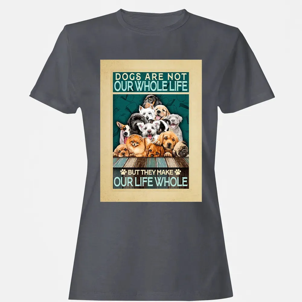 Dogs Are Not Our Whole Life But They Make Our Life Whole Women's T-shirt - 5