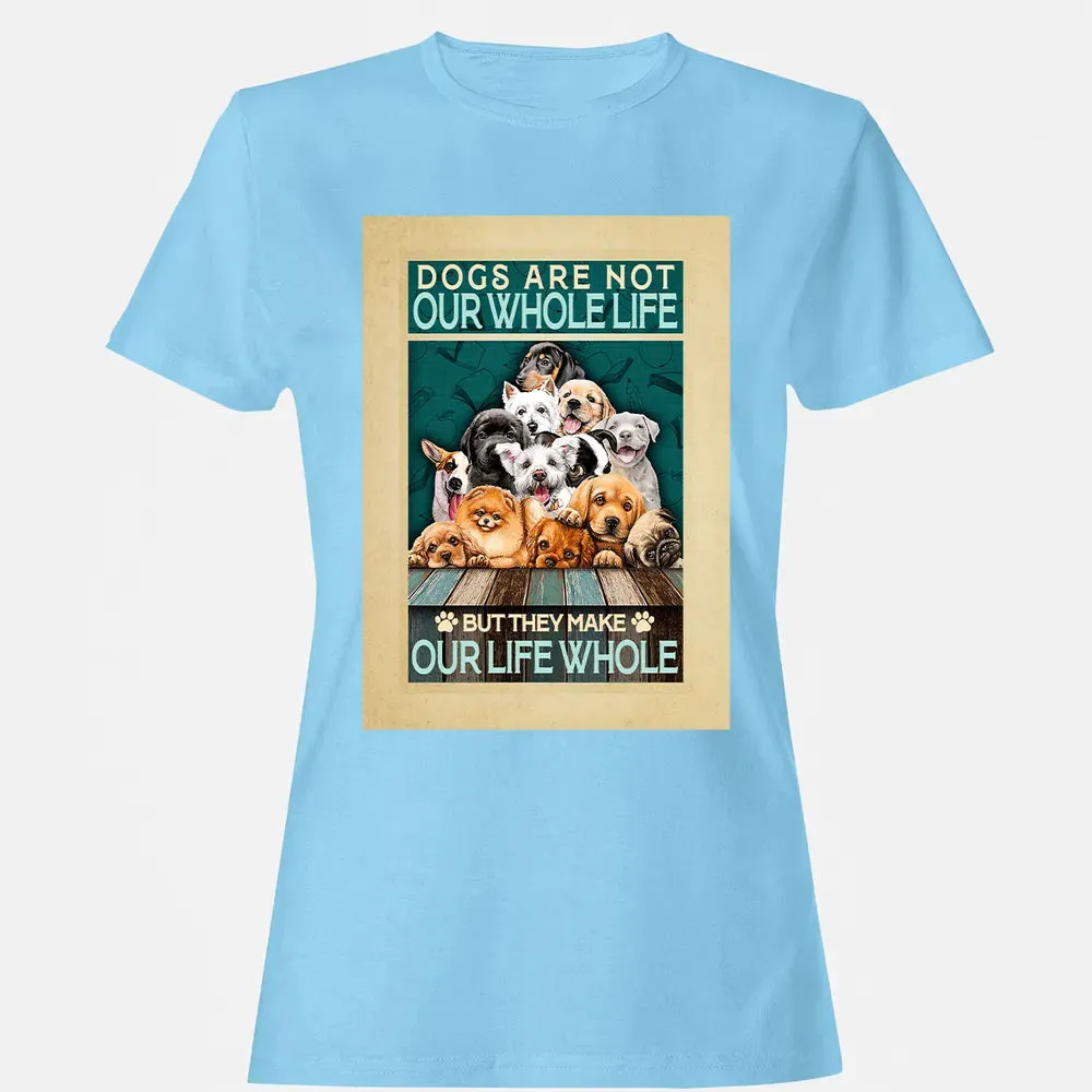 Dogs Are Not Our Whole Life But They Make Our Life Whole Women's T-shirt - 8