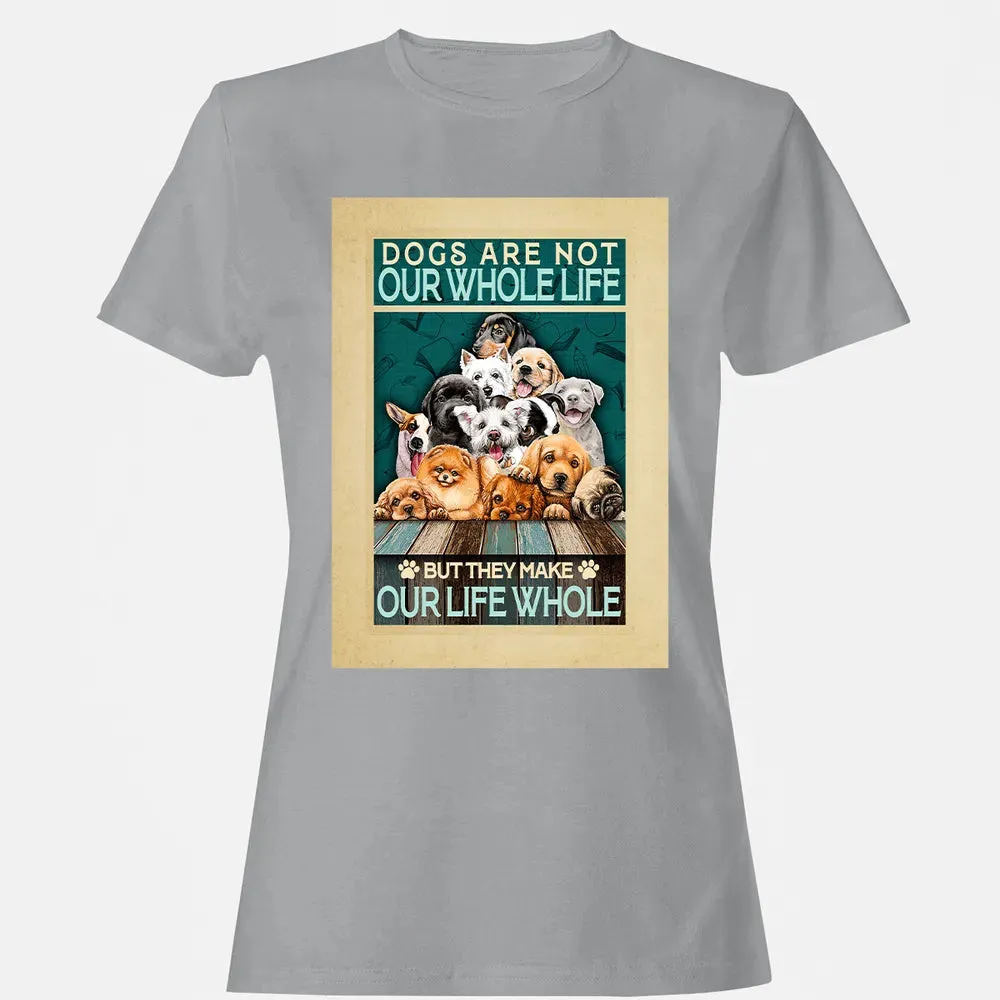 Dogs Are Not Our Whole Life But They Make Our Life Whole Women's T-shirt - 15