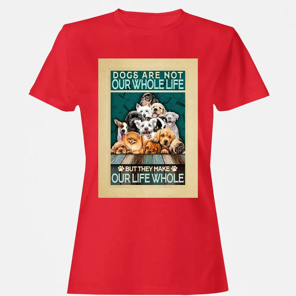 Dogs Are Not Our Whole Life But They Make Our Life Whole Women's T-shirt - 13