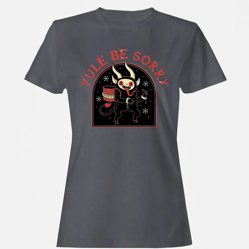 Yule Be Sorry Women's T-shirt - 5