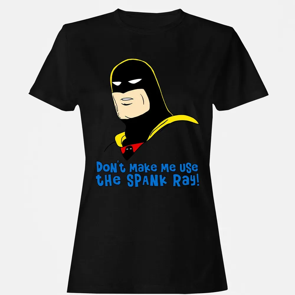 Don't Make Me Use The Spank Ray! Women's T-shirt - 16