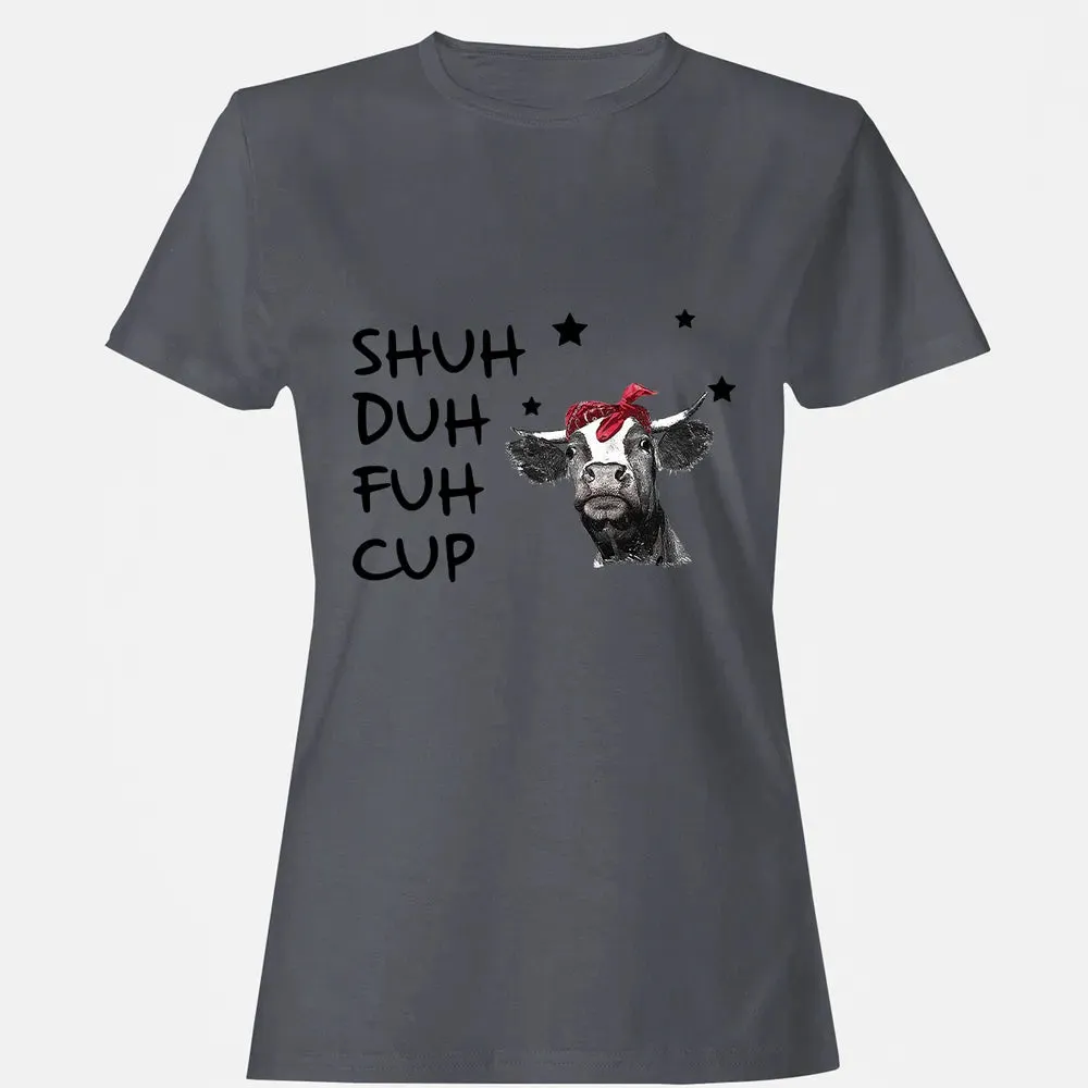 Shuh Duh Fuh Cup Women's T-shirt - 5