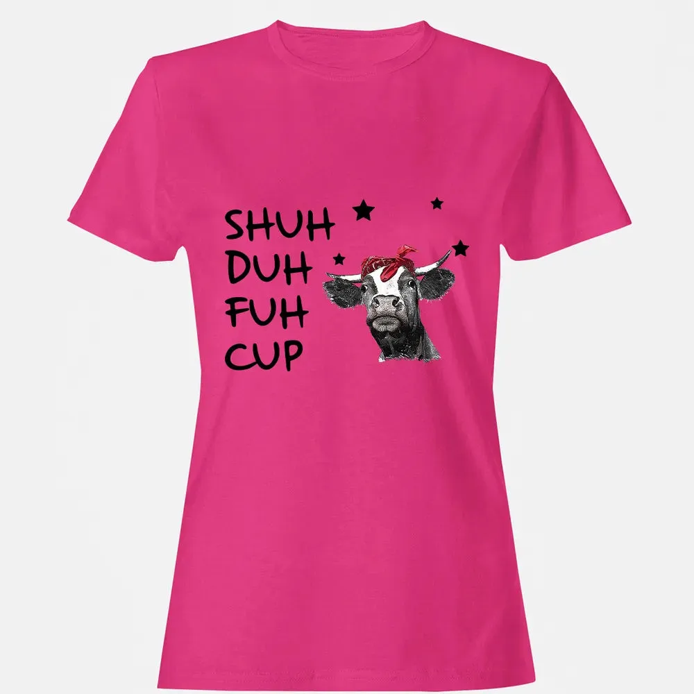 Shuh Duh Fuh Cup Women's T-shirt - 6