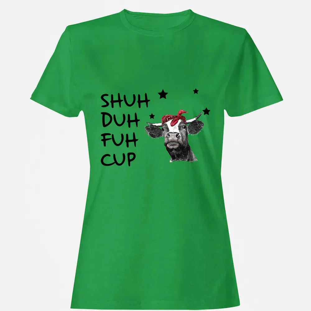 Shuh Duh Fuh Cup Women's T-shirt - 7