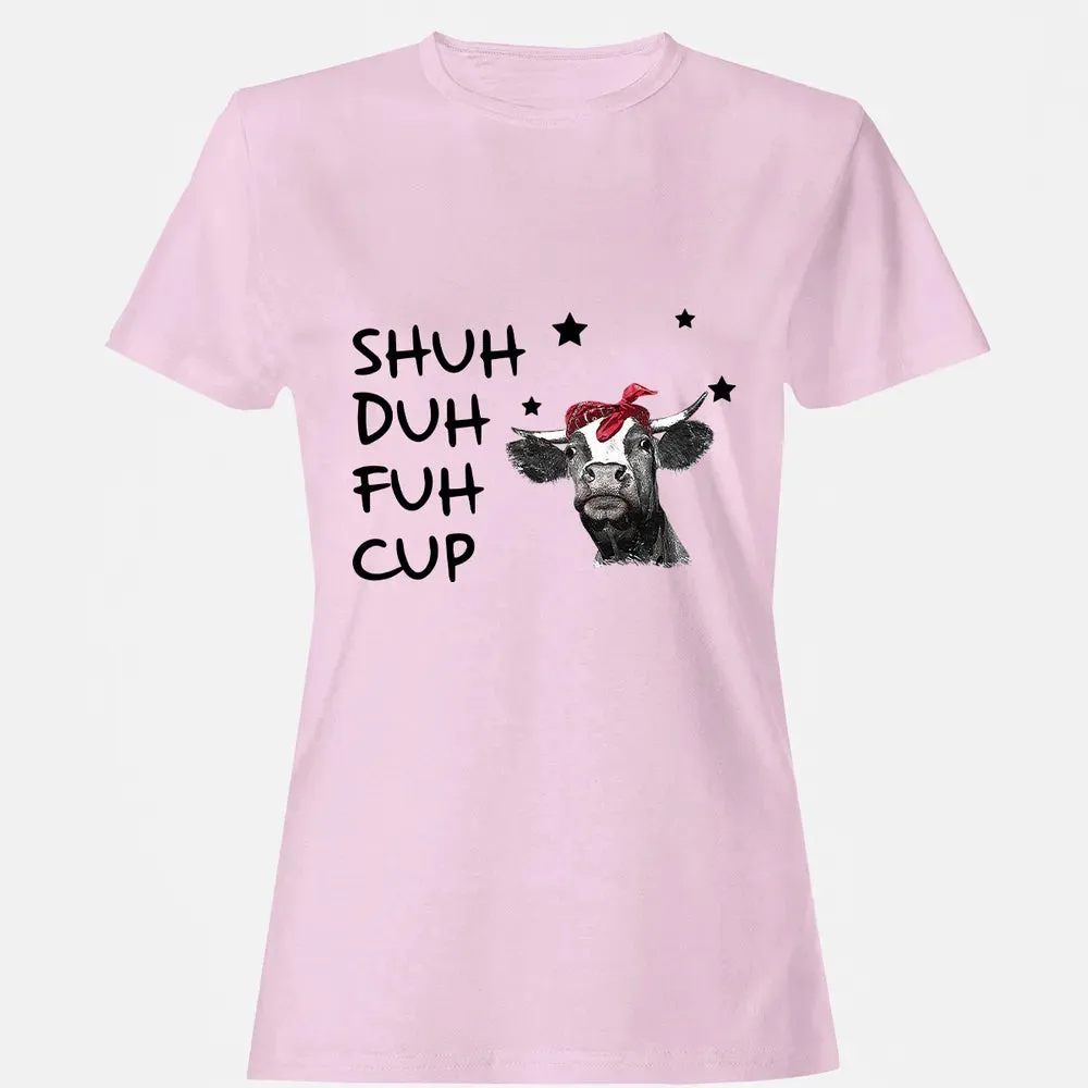 Shuh Duh Fuh Cup Women's T-shirt - 9