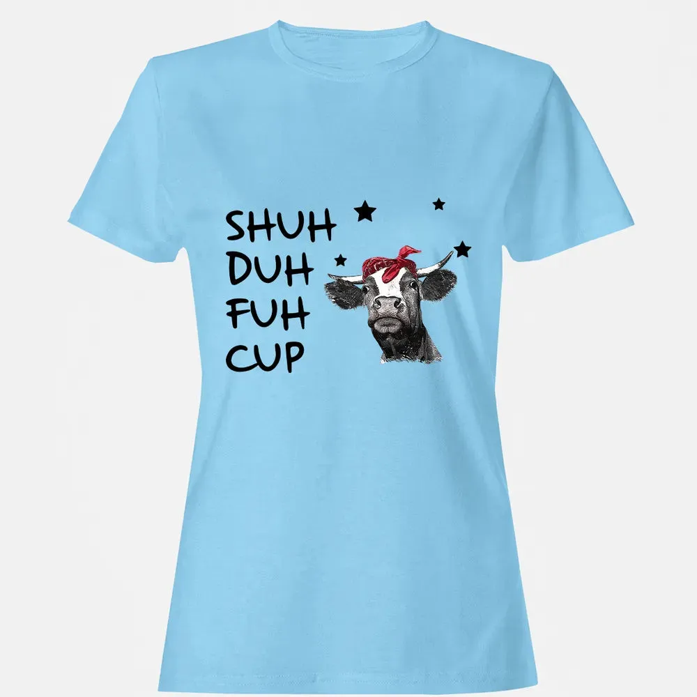 Shuh Duh Fuh Cup Women's T-shirt - 8