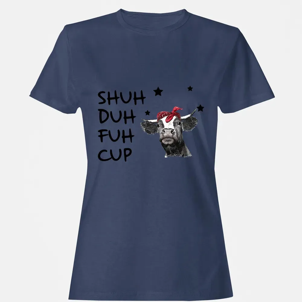 Shuh Duh Fuh Cup Women's T-shirt - 10