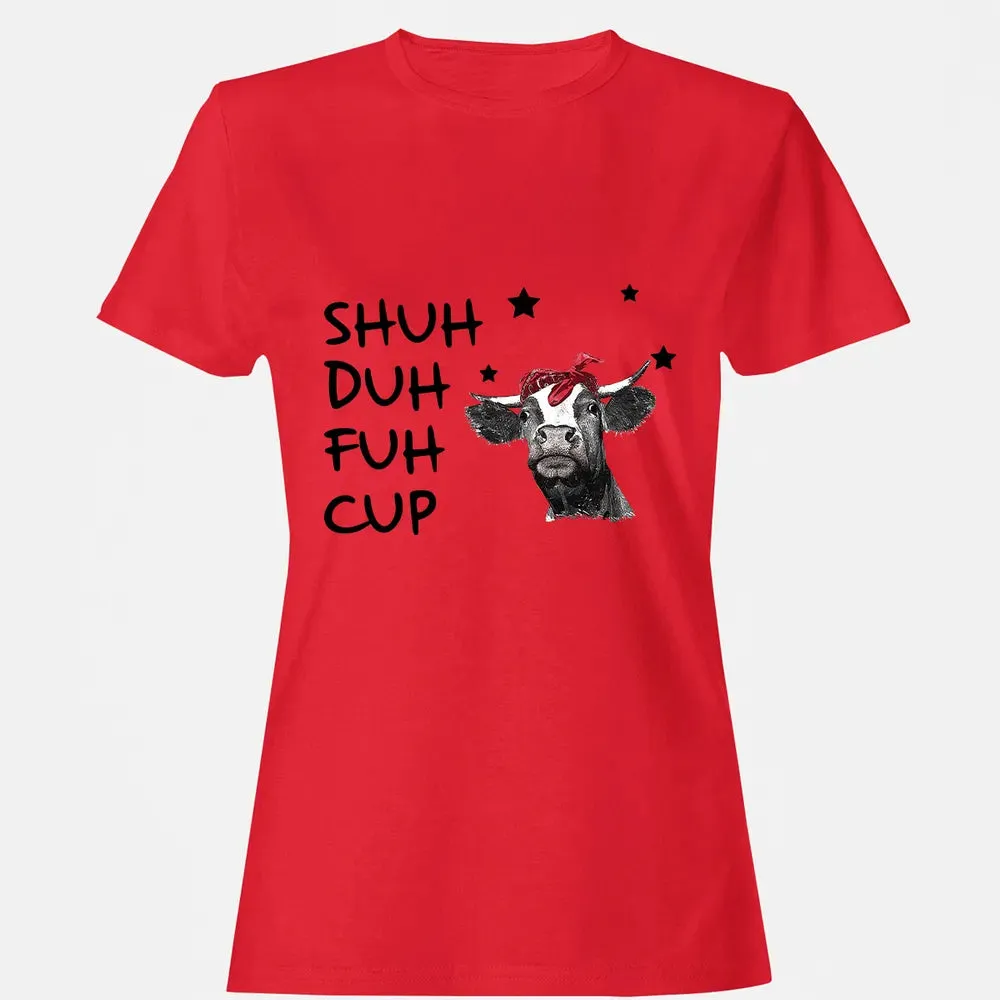 Shuh Duh Fuh Cup Women's T-shirt - 13