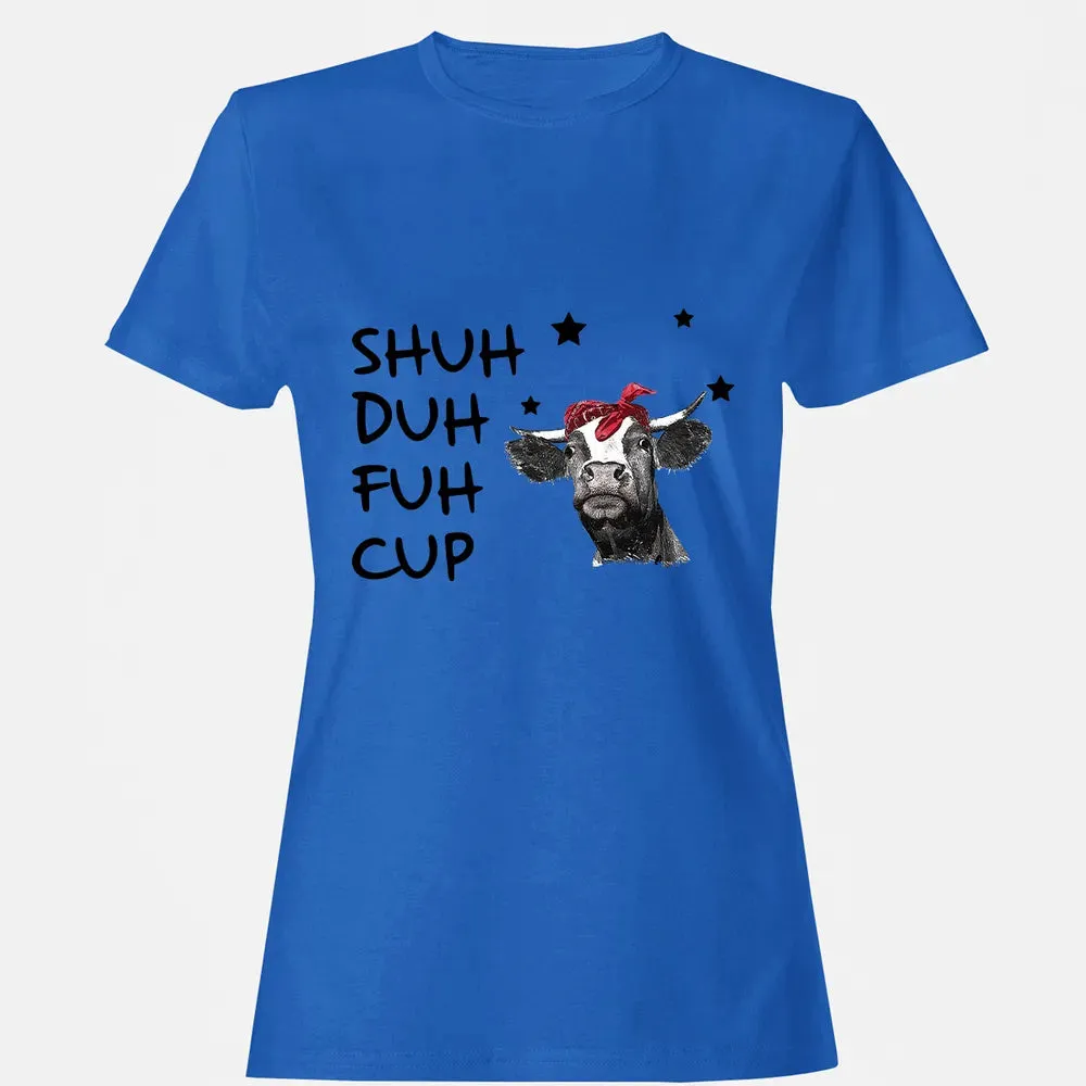 Shuh Duh Fuh Cup Women's T-shirt - 14