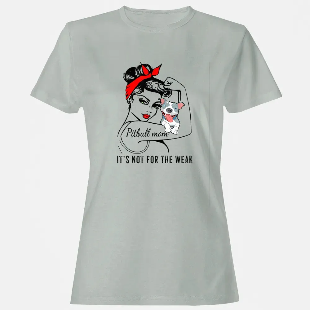 Womens It's Not For The Weak Pitbull Pittie Dog Mom Lover Women's T-shirt - 2