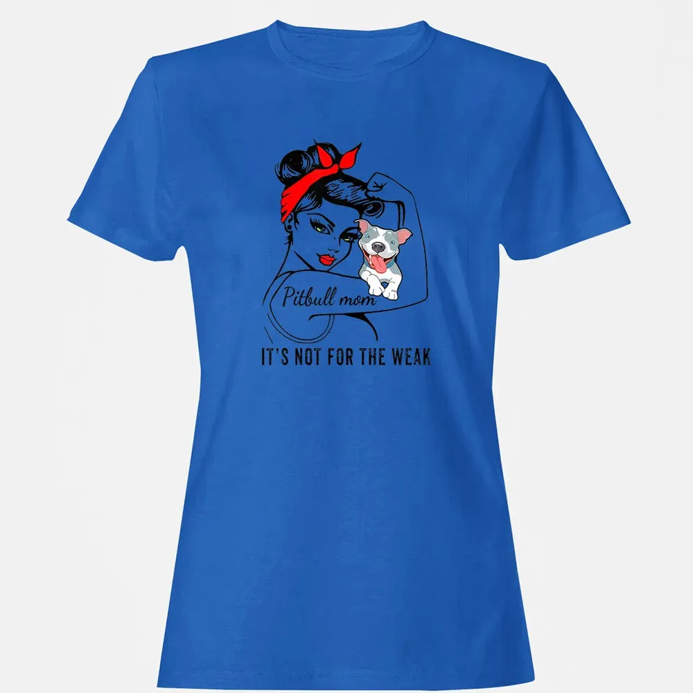 Womens It's Not For The Weak Pitbull Pittie Dog Mom Lover Women's T-shirt - 14