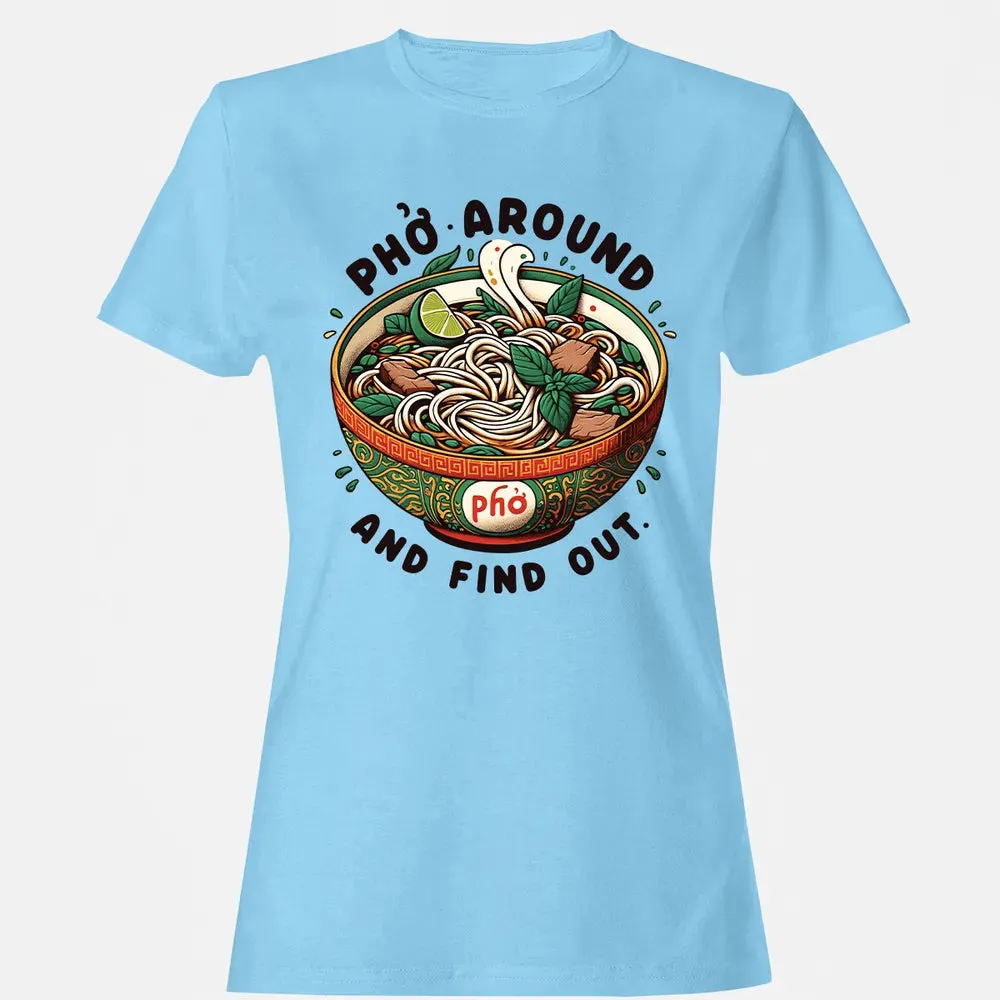 Pho Around and Find Out Women's T-shirt - 8