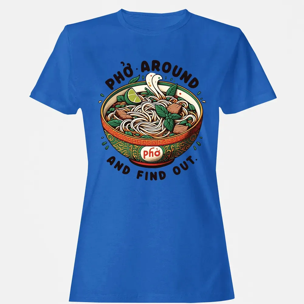Pho Around and Find Out Women's T-shirt - 14