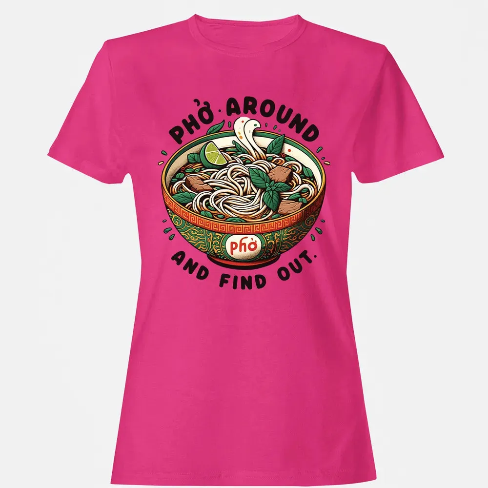 Pho Around and Find Out Women's T-shirt - 6