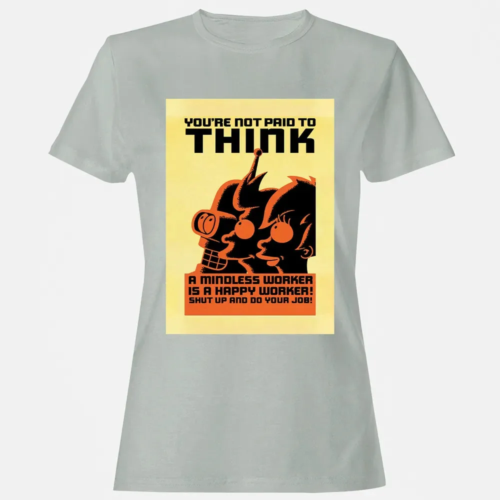 You're Not Paid To Think Women's T-shirt - 2