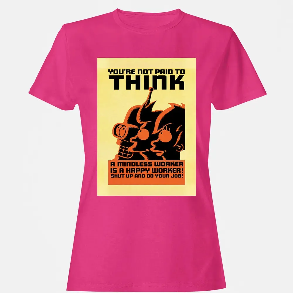 You're Not Paid To Think Women's T-shirt - 6