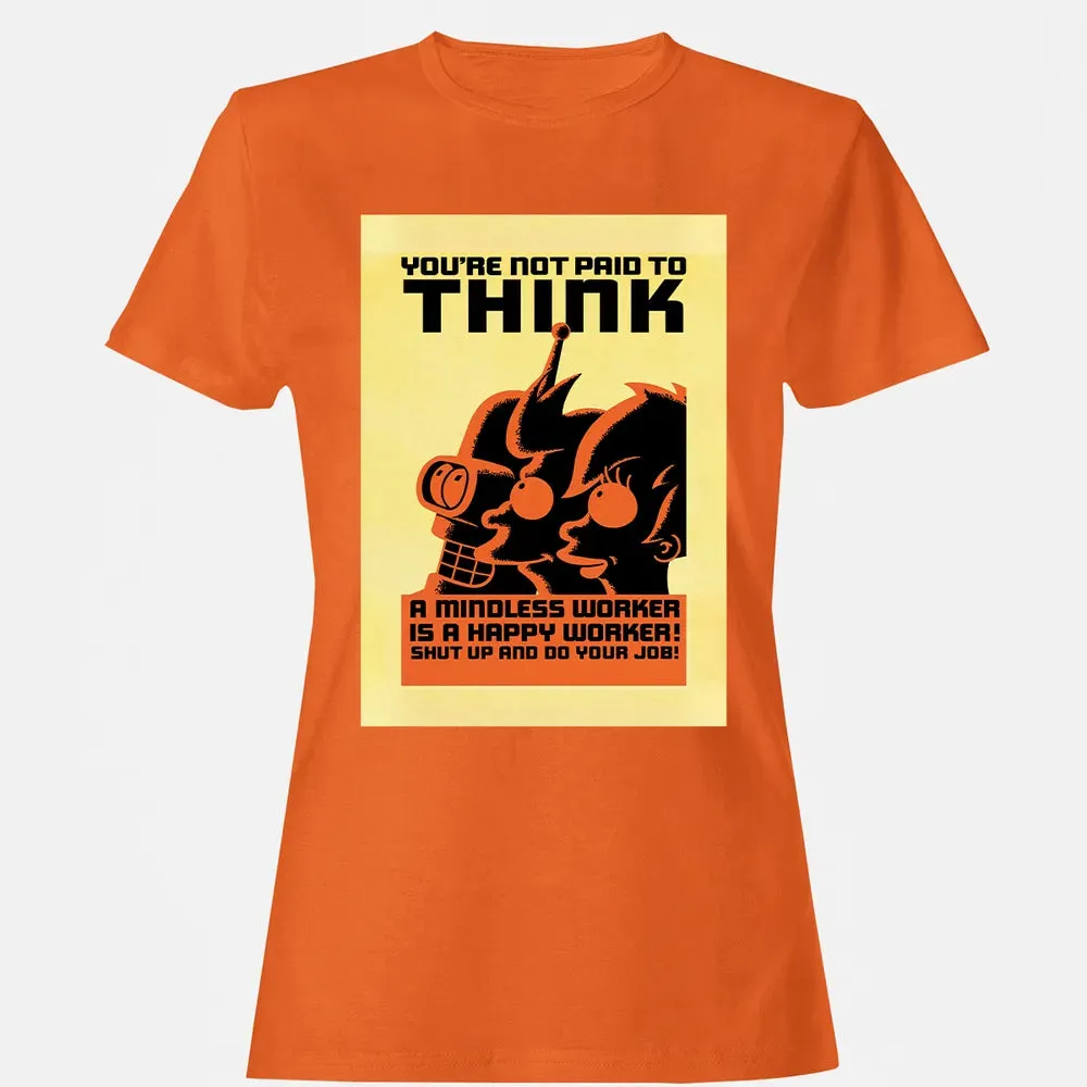 You're Not Paid To Think Women's T-shirt - 11